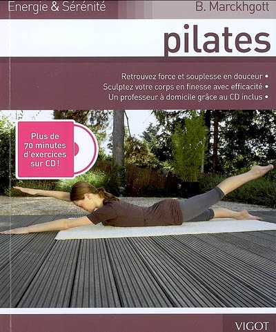 Pilates : retrouvez force et souplesse en douceur, sculptez votre corps en finesse avec efficacité, un professeur à domicile grâce au CD inclus