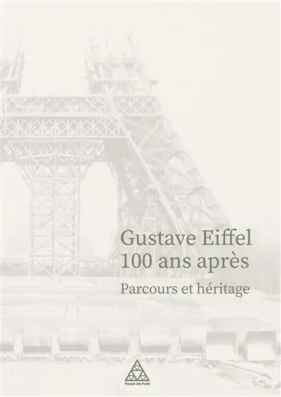 Gustave Eiffel 100 ans après : parcours et héritage