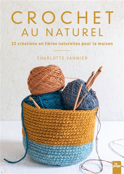 Crochet au naturel : 22 créations en fibres naturelles pour la maison