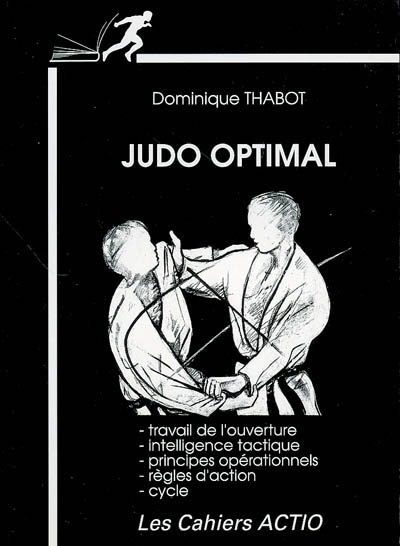 Judo optimal : travail de l'ouverture, intelligence tactique, principes opérationnels, règles d'action, cycle