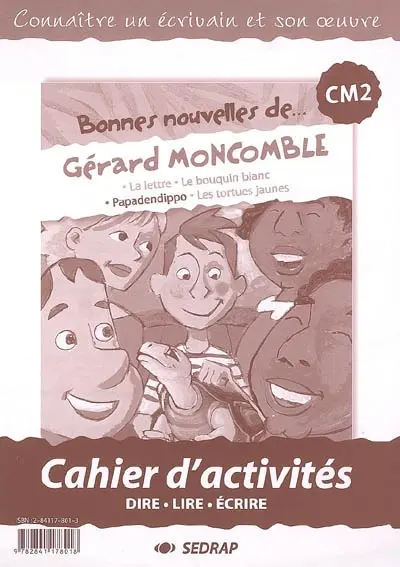 Bonnes nouvelles de... Gérard Moncomble, CM2 : La lettre, Le bouquin blanc, Papadendippo, Les tortues jaunes : cahier d'activités : dire, lire, écrire