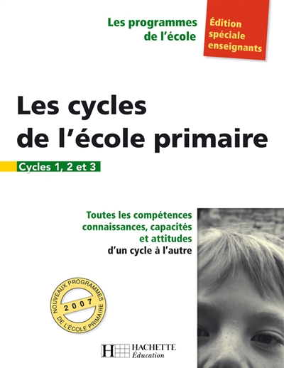 Les cycles de l'école primaire : cycles 1, 2 et 3, édition spéciale enseignants : toutes les compétences, connaissances, capacités et attitudes d'un cycle à l'autre