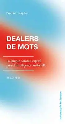 Dealers de mots : la langue comme capital pour l'intelligence artificielle Dealers de mots : la langue comme capital pour l'intelligence artificielle