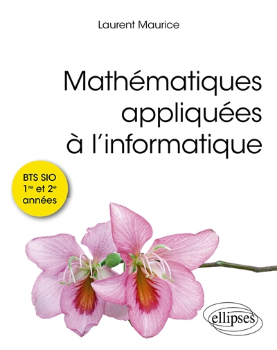 Mathématiques appliquées à l'informatique : BTS SIO 1re et 2e années