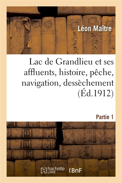 Lac de Grandlieu et ses affluents, histoire, pêche, navigation, dessèchement. Partie 1