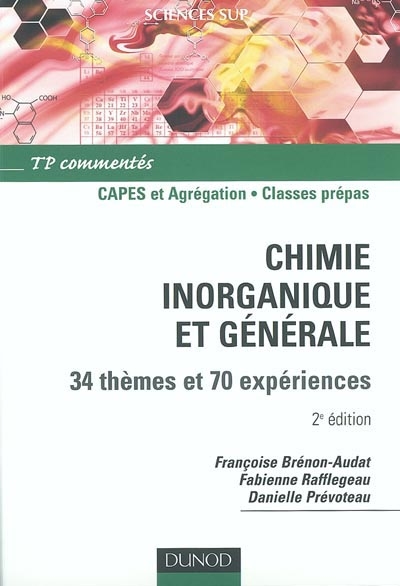 Chimie inorganique et générale : 34 thèmes et 70 expériences, TP commentés : Capes et agrégation, classes prépas