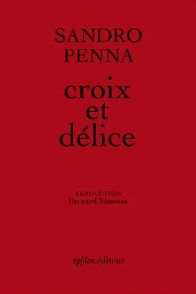 Croix et délice : & autres poèmes. Le monde poétique de Sandro Penna