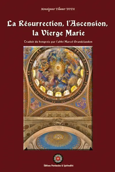 Le symbole des apôtres. Vol. 4. La Résurrection, l'Ascension, la Vierge Marie