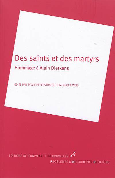 Des saints et des martyrs : hommage à Alain Dierkens