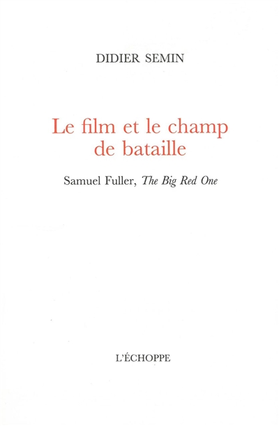 Le film et le champ de bataille : Samuel Fuller, The big red one