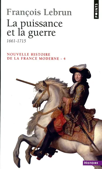 Nouvelle histoire de la France moderne. Vol. 4. La puissance et la guerre : 1661-1715