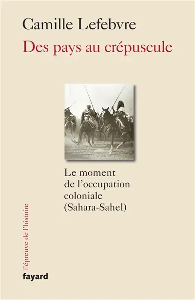 Des pays au crépuscule : le moment de l'occupation coloniale (Sahara-Sahel)