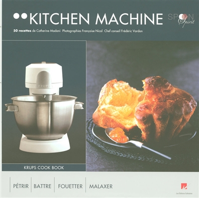 Kitchen machine : 50 recettes : pétrir, battre, fouetter, malaxer