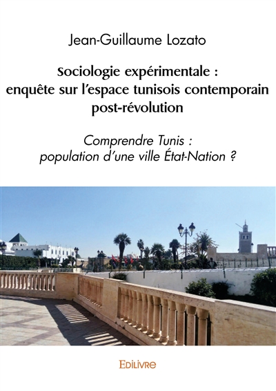 Sociologie expérimentale : enquête sur l'espace tunisois contemporain post-révolution : Comprendre Tunis : population d'une ville Etat-Nation ?