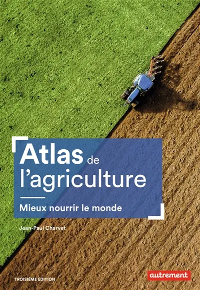 Atlas de l'agriculture : mieux nourrir le monde
