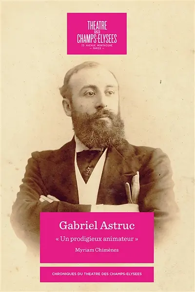 Gabriel Astruc : un prodigieux animateur