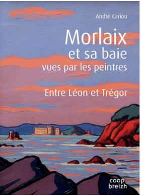 Morlaix et sa baie vues par les peintres : entre Léon et Trégor