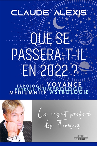 Que se passera-t-il en 2022 ? : tarologie, voyance, pendule, numérologie, médiumnité, astrologie