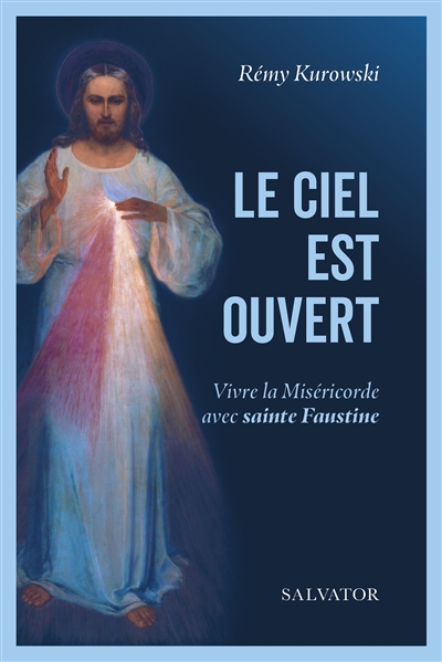 Le ciel est ouvert : vivre la miséricorde avec sainte Faustine