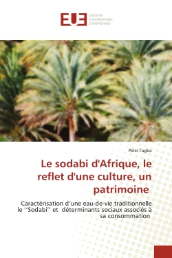 Le sodabi d'Afrique, le reflet d'une culture, un patrimoine : Caractérisation d'une eau-de-vie traditionnelle le ''Sodabi'' et déterminants sociaux associés à sa