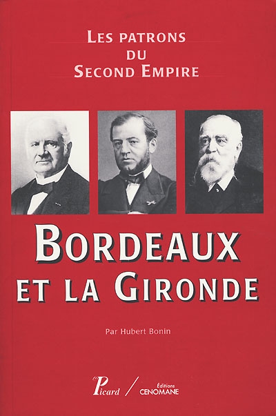 Les patrons du second Empire. Vol. 6. Bordeaux