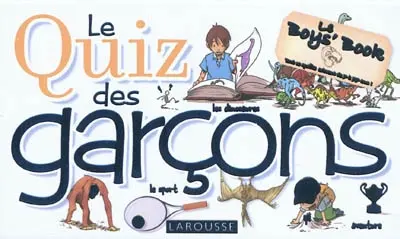 Le quiz des garçons : le boys' book : tout ce qu'ils adorent de 7 à 77 ans !