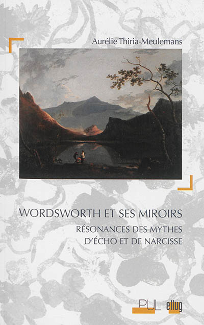 Wordsworth et ses miroirs : résonances des mythes d'Echo et de Narcisse