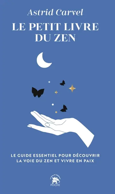 Le petit livre du zen : le guide essentiel pour découvrir la voie du zen et vivre en paix