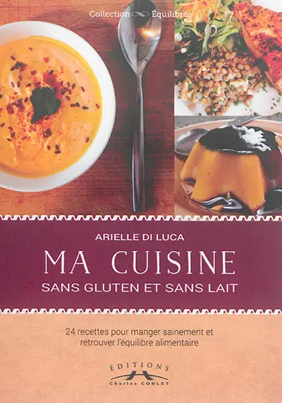 Ma cuisine sans gluten et sans lait : idées de recettes simples pour une alimentation saine