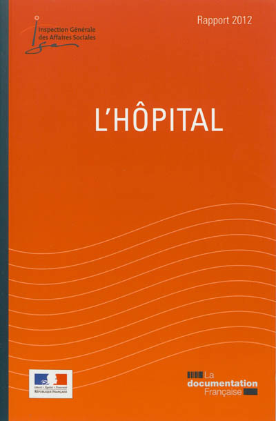 L'hôpital : rapport 2012 remis au Président de la République, au Parlement et au gouvernement
