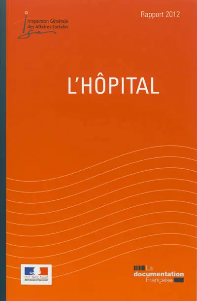 L'hôpital : rapport 2012 remis au Président de la République, au Parlement et au gouvernement