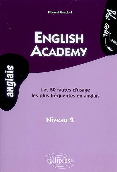 English academy : les 50 fautes d'usage les plus fréquentes en anglais, niveau 2