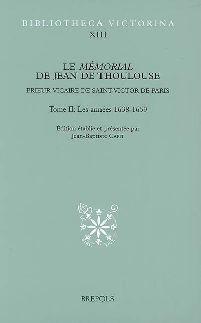 Le mémorial de Jean de Thoulouse : prieur-vicaire de Saint-Victor de Paris. Vol. 2. Les années 1638-1659