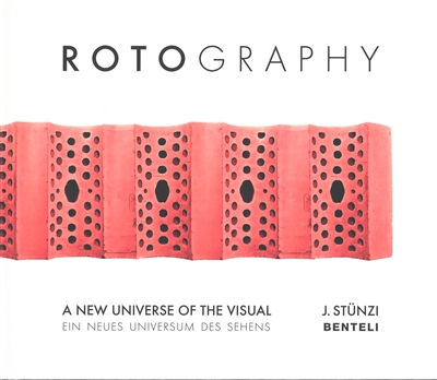 Rotography : a new universe of the visual. Rotography : ein neues Universum des Sehens