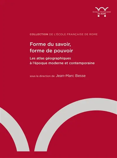 Forme du savoir, forme de pouvoir : les atlas géographiques à l'époque moderne et contemporaine