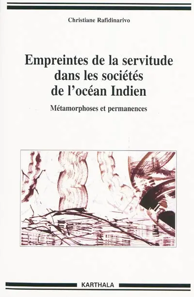 Empreintes de la servitude dans les sociétés de l'océan Indien : métamorphoses et permanences