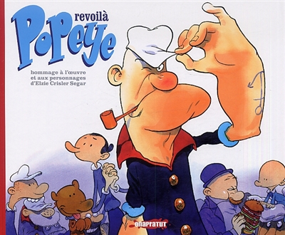 Revoilà Popeye : hommage à l'oeuvre et aux personnages d'Elzie Crisler Segar
