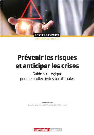Prévenir les risques et anticiper les crises : guide stratégique pour les collectivités territoriales