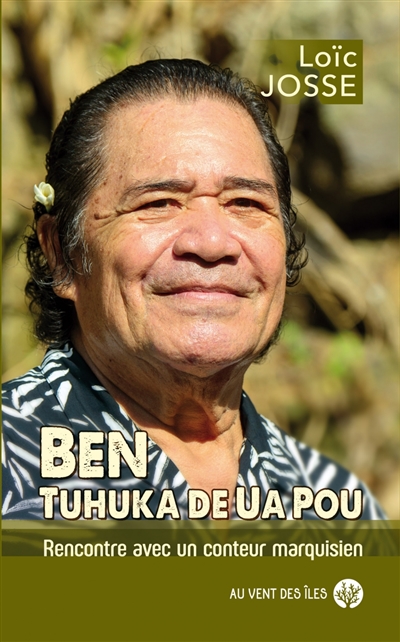 Ben, tuhuka de Ua Pou : rencontre avec un conteur marquisien