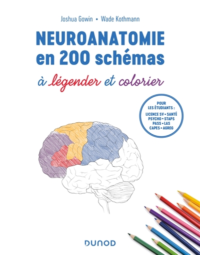Neuroanatomie en 200 schémas : à légender et colorier : pour les étudiants, licence SV, santé, psycho, Staps, Pass, Las, Capes, Agreg