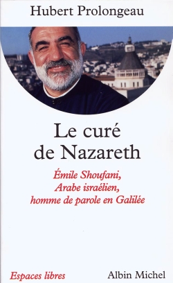 Le curé de Nazareth : Emile Shoufani, Arabe israélien, homme de parole en Galilée