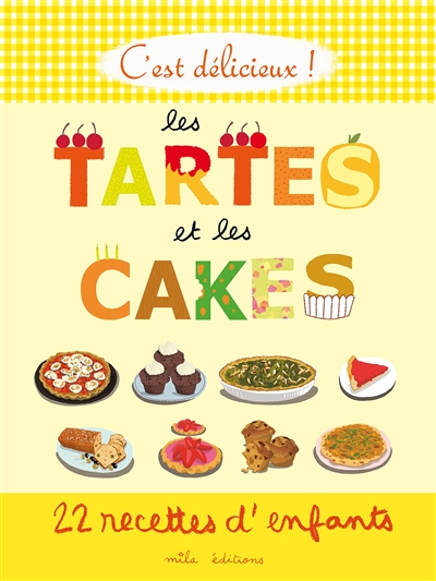 Les tartes et les cakes : 22 recettes d'enfants - Marie-Christine Clément