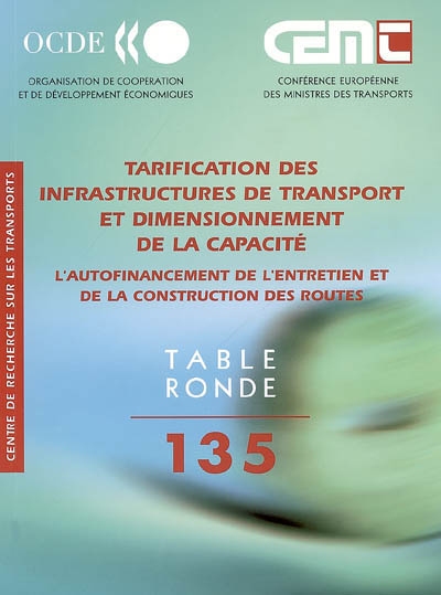 Tarification des infrastructures de transport et dimensionnement de la capacité : l'autofinancement de l'entretien et de la construction des routes : rapport de la cent trente-cinquième Table ronde d'économie des transports