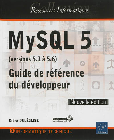 MySQL 5 (versions 5.1 à 5.6) : guide de référence du développeur