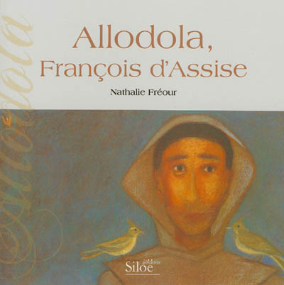 Allodola, François d'Assise : le Cantique des créatures 1182-1226, 2006-2012