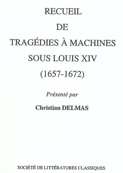 Recueil de tragédies à machines sous Louis XIV (1657-1672)