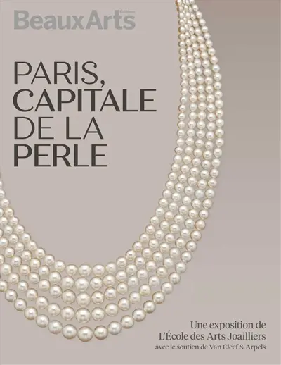Paris, capitale de la perle : une exposition de l'Ecole des arts joailliers, avec le soutien de Van Cleef & Arpels