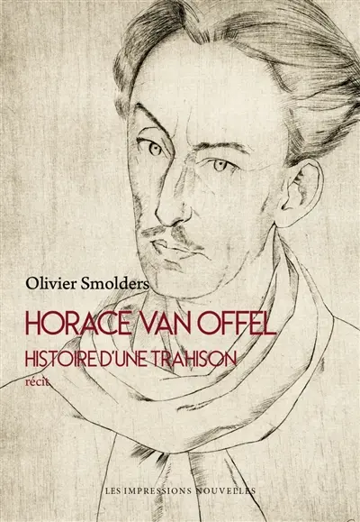 Horace Van Offel : histoire d'une trahison : récit