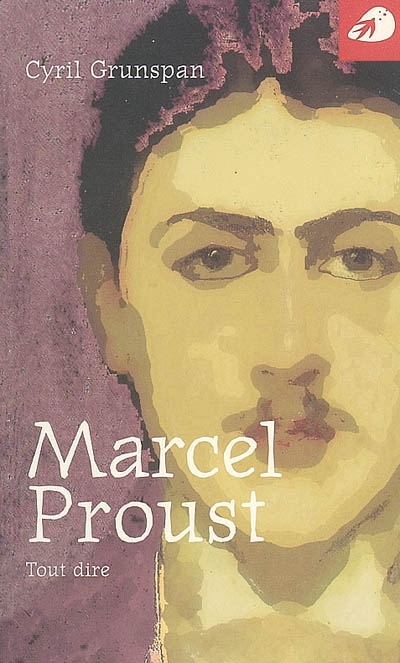 Marcel Proust : tout dire