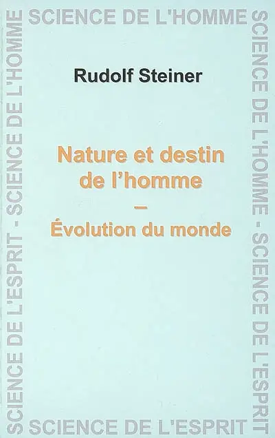 Nature et destin de l'homme, évolution du monde : six conférences et une allocution prononcées à Christiania (Oslo) du 16 au 21 mai 1923 devant les membres de la Société anthroposophique